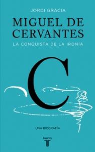 Cubierta de Miguel de Cervantes. La conquista de la ironía