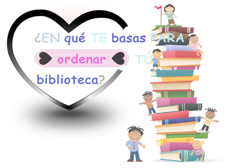 ¿En que te basas para ordenar tu biblioteca?