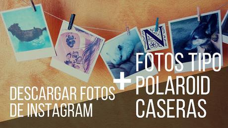 Fotos tipo polaroid caseras + Descargar las fotos de Instagram