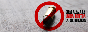 Contra la delincuencia. Guadalajara unida....