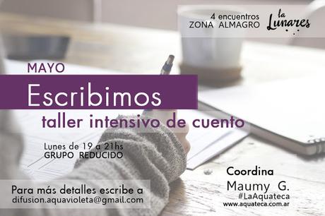 Escribimos | En mayo hacemos el Taller Intensivo de Cuentos de #LaAquateca