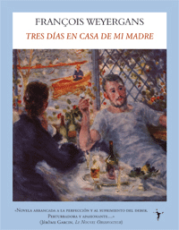 TRES DÍAS EN CASA DE MI MADRE (FRANÇOIS WEYERGANS)