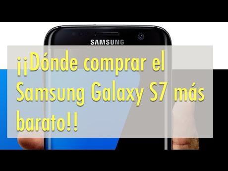 Sabeis dónde podemos  comprar el Samsung Galaxy S7 más barato