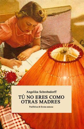 Tú no eres como otras madres - Angelika Schrobsdorff