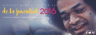 FESTIVAL MUNDIAL SATHYA SAI DE LA JUVENTUD 2016 FESTIVAL MUNDIAL SATHYA SAI DE LA JUVENTUD 2016