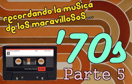 Recordando la Música de los Maravillosos '70s (Parte 5)