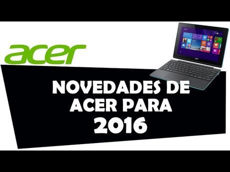 Novedades de Acer para este año 2016