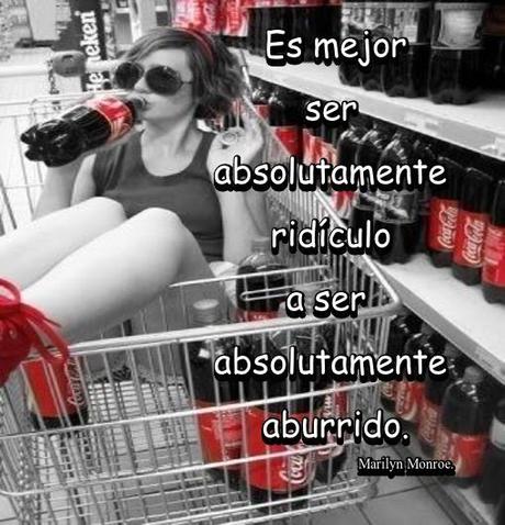 Es mejor ser absolutamente ridículo a ser absolutamente aburrido.