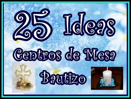 25 Ideas de Centros de Mesa para Bautizo