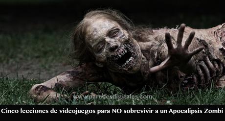 Cinco lecciones de videojuegos para NO sobrevivir a un Apocalipsis Zombi