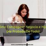 Cómo perder el miedo a vender (y a que te digan que NO) cuando ofreces tus servicios Cómo compagino mi negocio con dos hijos pequeños (he probado de todo)