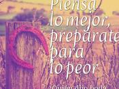 Piensa Mejor, Prepárate para Peor