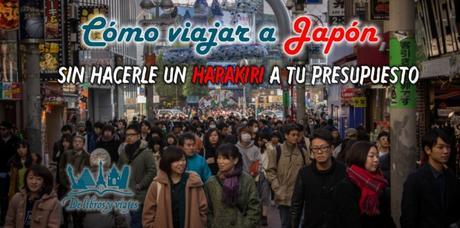 Cómo viajar a Japón sin hacerle un harakiri a tu presupuesto