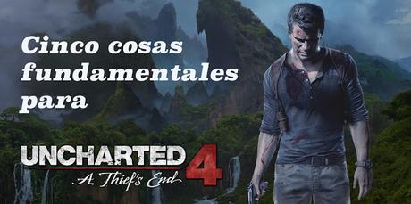 Cinco cosas fundamentales para la historia de Uncharted 4: El Desenlace del Ladrón