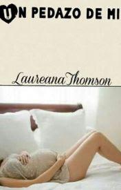 Recomendación Wattpad n° 53: Un Pedazo de Mi | Laureana Thomson