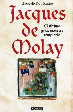 Jacques de Molay el último gran maestre templario