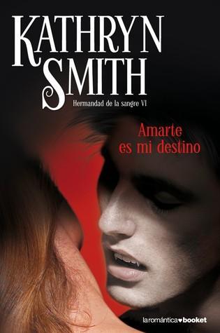 Amarte es mi destino (La hermandad de la sangre, #5)