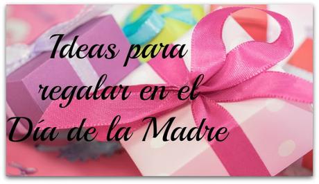 Ideas para el Día de la madre