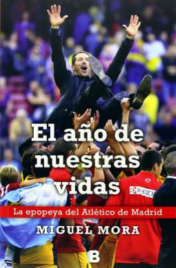 El año de nuestras vidas la epopeya del Atlético de Madrid