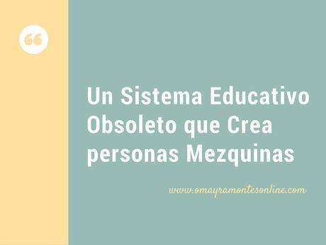 Un Sistema Educativo Obsoleto que Crea personas Mezquinas