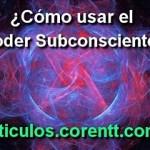 ¿Cómo usar el poder subconsciente?