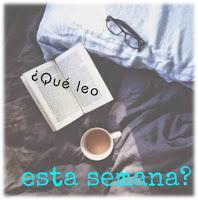 ¿Qué leo esta semana? #10 ¿Qué leo esta semana? #10