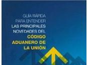 nueva guía rápida para entender nuevo Código Aduanero Unión, José Muñoz Barón