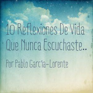 10 Reflexiones De Vida Que Nunca Escuchaste..