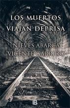 Reseña: Los muertos viajan deprisa de Nieves Abarca y Vicente Garrido (Ediciones B, febrero 2016)