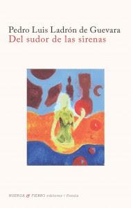 Presentación en Madrid de El donante y otras historias y Del sudor de las sirenas de Pedro Luis Ladrón de Guevara (Huerga & Fierro editores, 2015)
