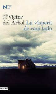 Reseña: La víspera de casi todo de Víctor del Árbol (Destino, febrero 2016)