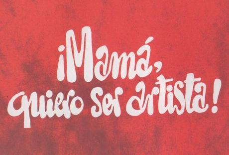 ¡ Mamá quiero ser artista !