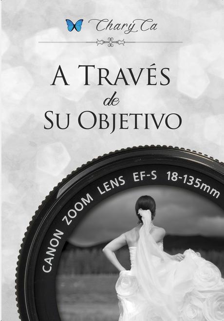 Reseña: A través de su objetivo - Chary Ca