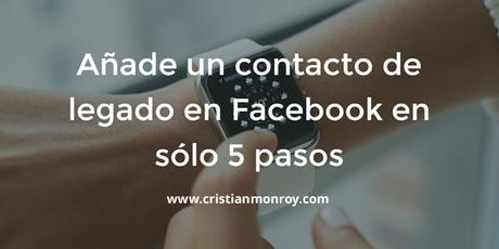 Añade un contacto de legado en Facebook