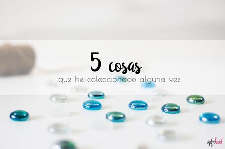 5 cosas que colecciono