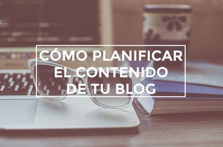 Cómo planificar el contenido de tu blog Cómo planificar el contenido de tu blog