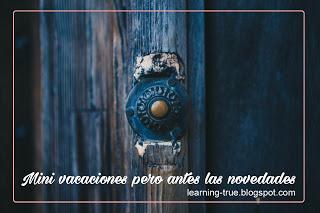 Mini vacaciones pero antes las novedades