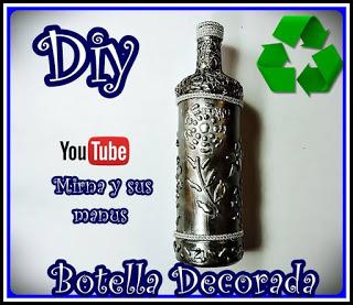 Diy. Botellas Decoradas. Mirna y sus manus.. Me gusta reciclar...