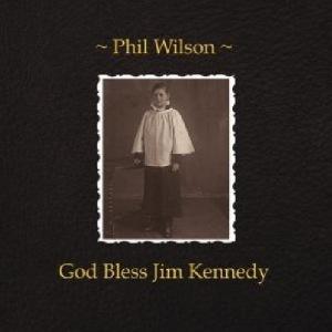 Phil Wilson – God Bless Jim Kennedy