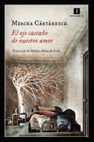 El ojo castaño de nuestro amor. Mircea Cărtărescu