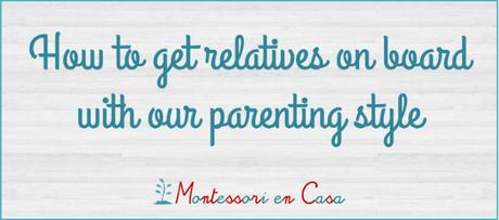 Cómo implicar a los familiares en nuestro estilo de crianza – How to get relatives on board with our parenting style