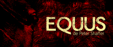 EQUUS [TEATRO] Impactante, salvaje, obsesivo...