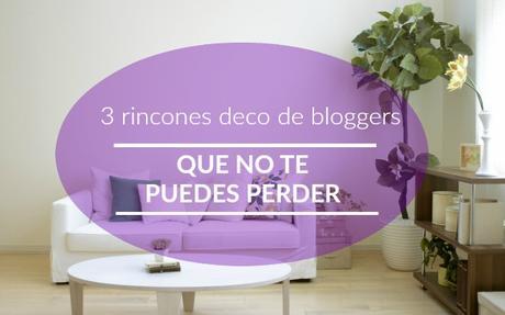 3 rincones deco de bloggers