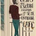 Isaac Pachón: Cosas que escribí mientras se me enfriaba el café