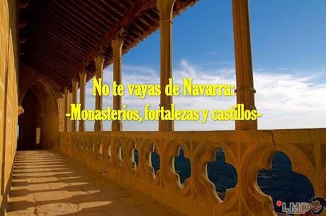 NO TE VAYAS DE NAVARRA: MONASTERIOS, FORTALEZAS Y CASTILLOS