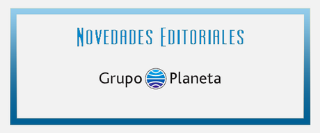 Novedades Editoriales #19: Planeta - Mayo y Junio Novedades Editoriales #19: Planeta - Mayo y Junio