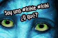 Soy una #frikie #friki ¿Y qué?