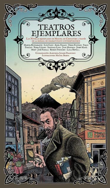 #Teatros Ejemplares. Las #Novelas Ejemplares de Miguel de #Cervantes a través de la mirada de dramaturgos contemporáneos