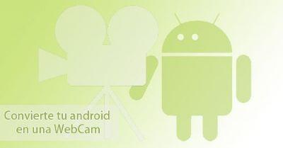 Convierte tu Android en una WebCam...