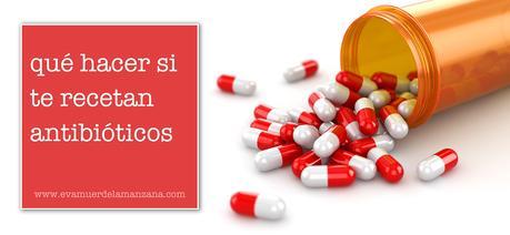 Qué hacer si te recetan antibióticos